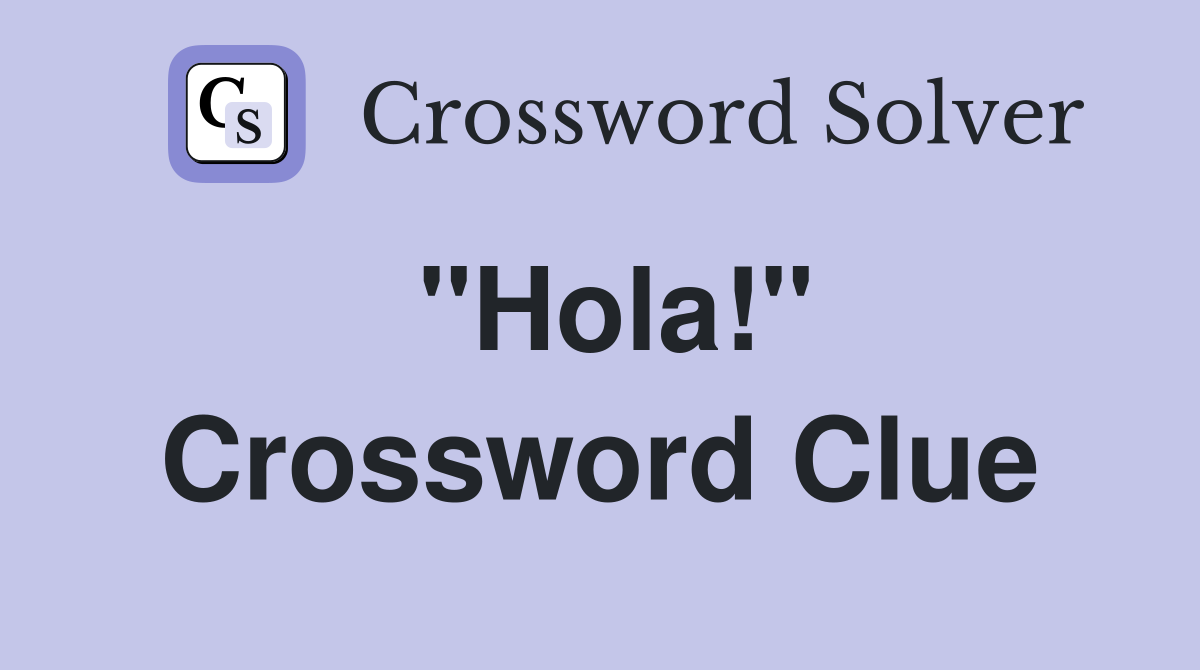 "Hola!" Crossword Clue