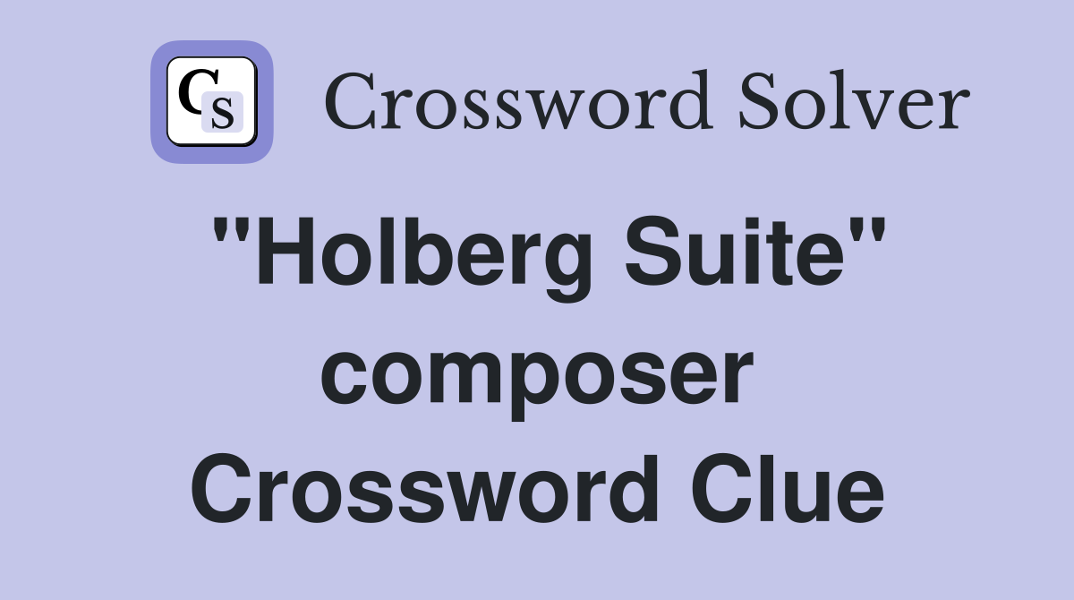 "Holberg Suite" composer Crossword Clue
