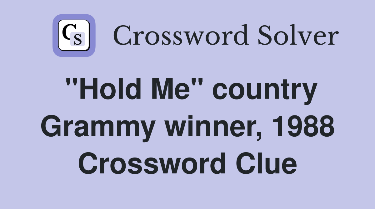 "Hold Me" country Grammy winner, 1988 Crossword Clue