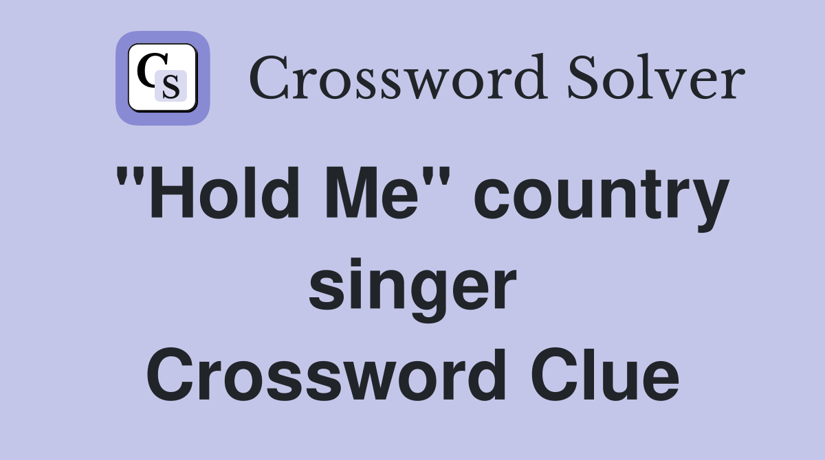 "Hold Me" country singer Crossword Clue