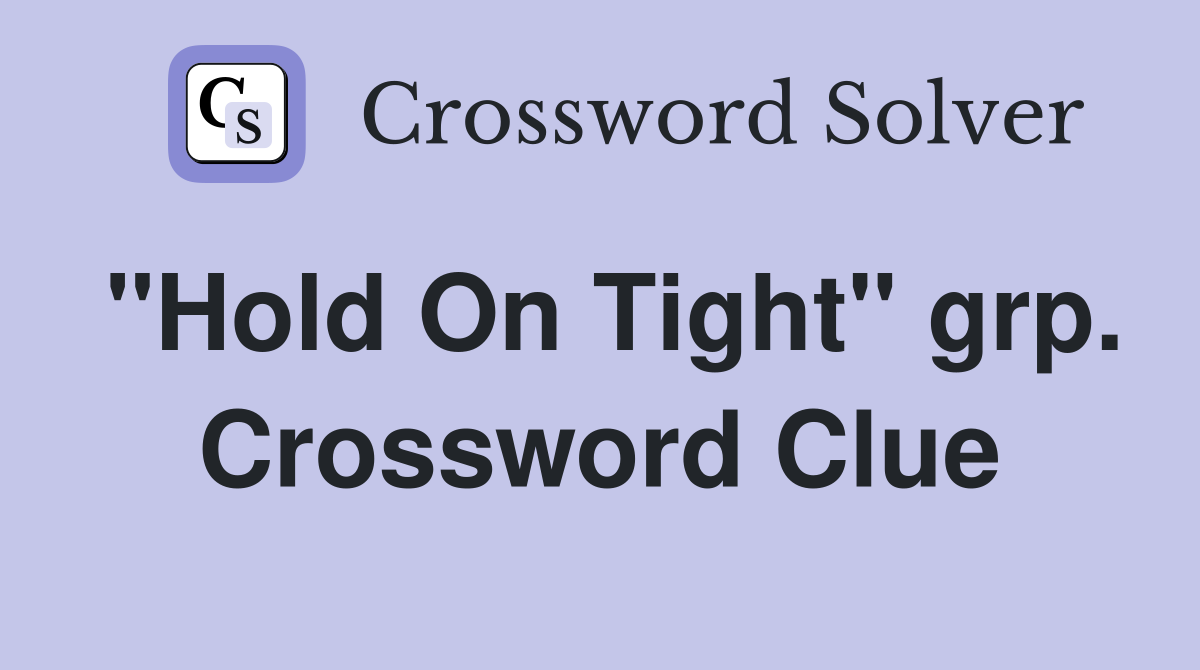 "Hold On Tight" grp. Crossword Clue