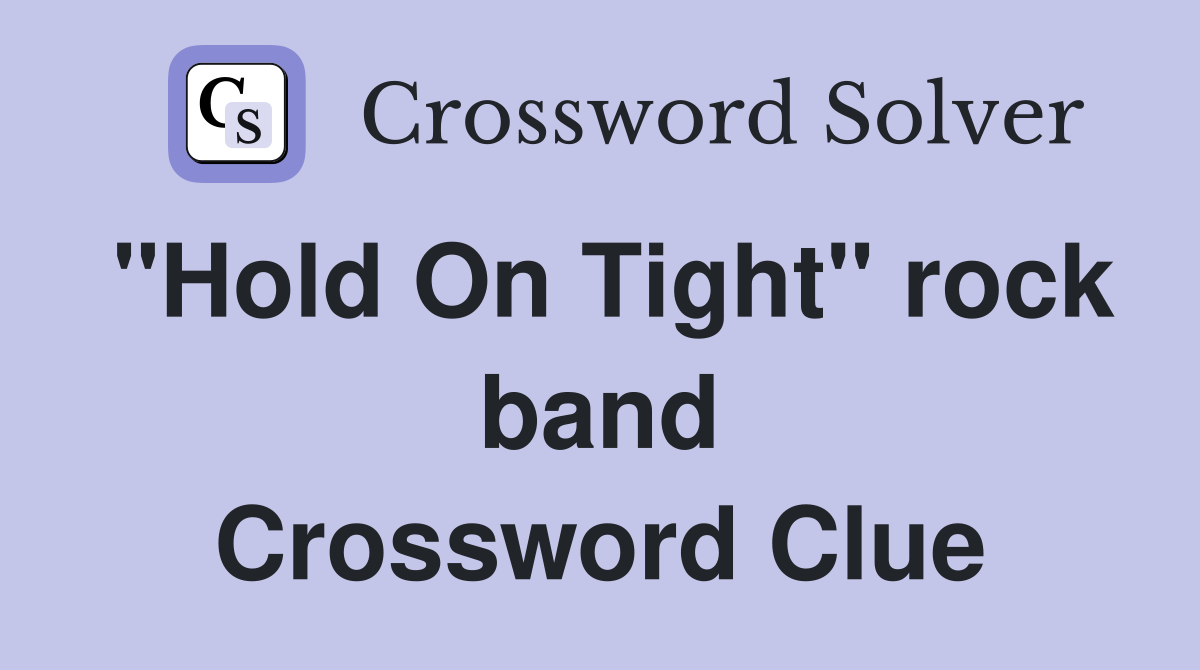 "Hold On Tight" rock band Crossword Clue