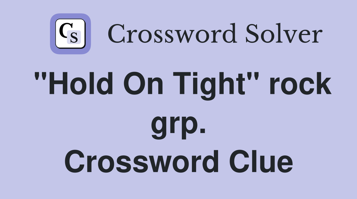 "Hold On Tight" rock grp. Crossword Clue