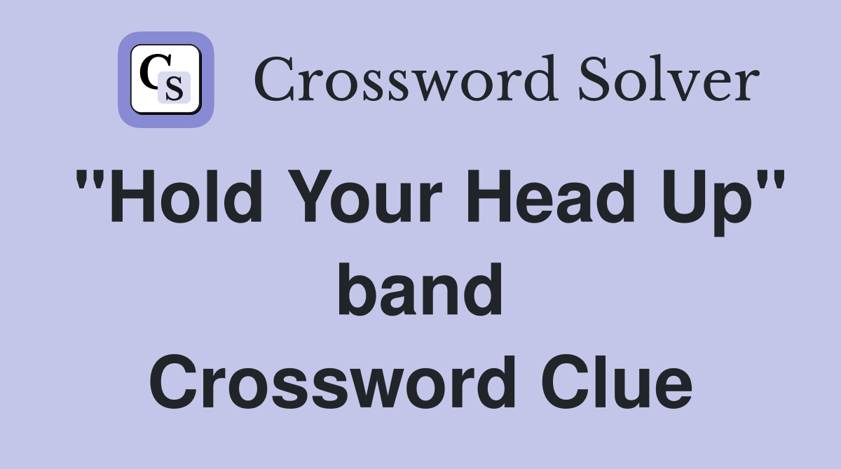 "Hold Your Head Up" band Crossword Clue
