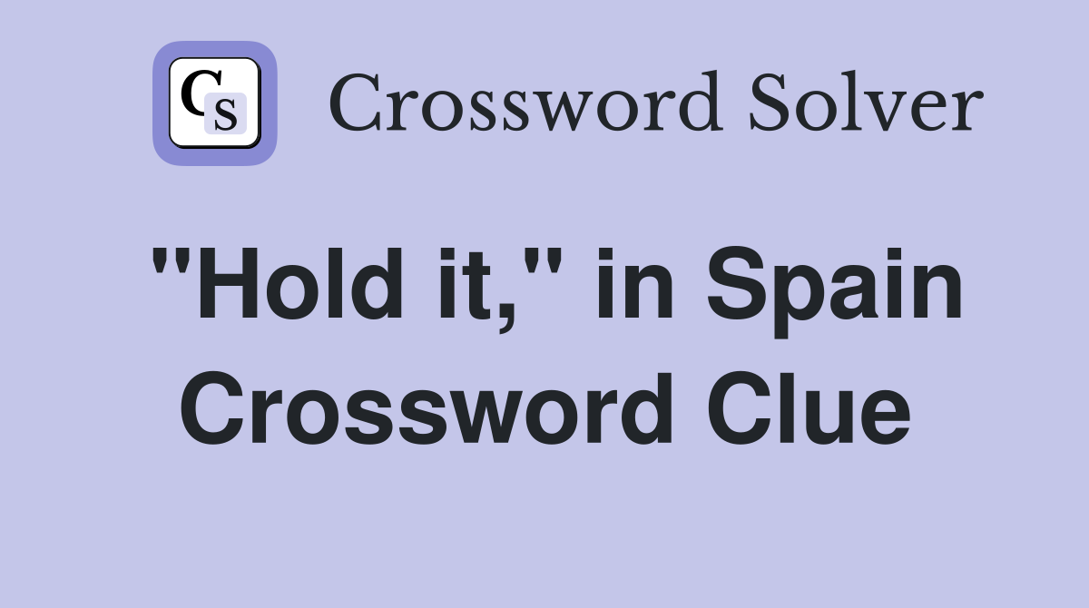 "Hold it," in Spain Crossword Clue