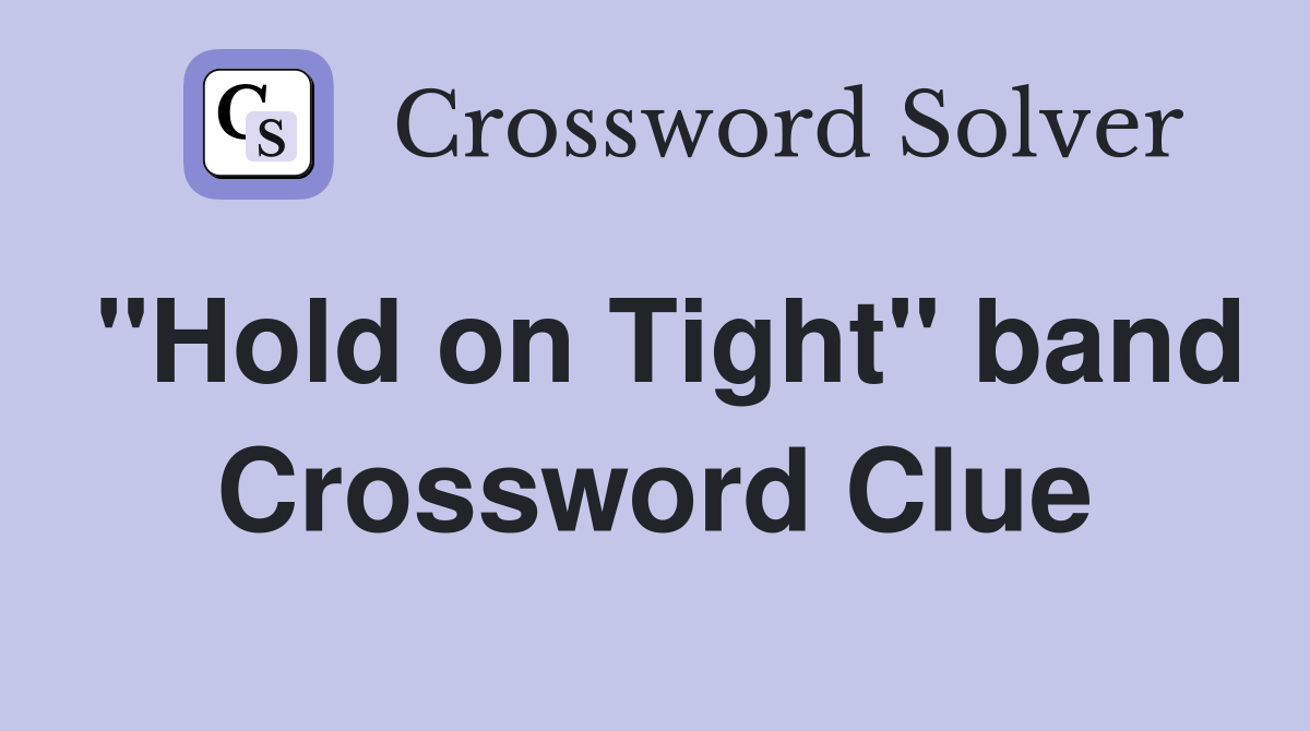 "Hold on Tight" band Crossword Clue