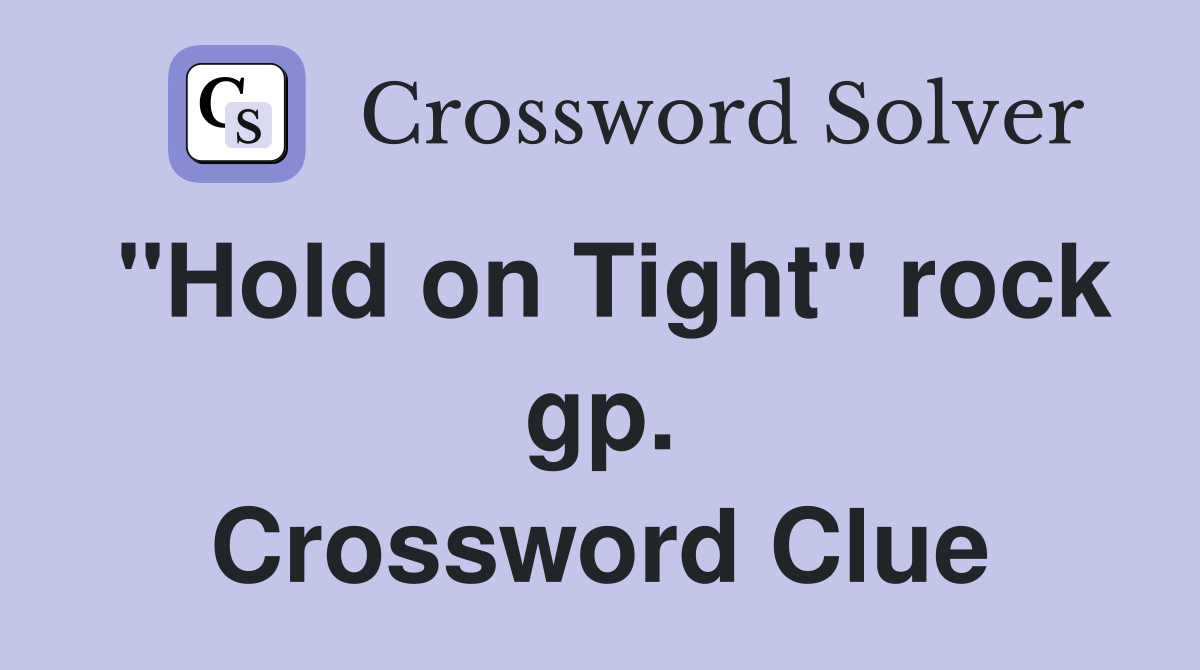 "Hold on Tight" rock gp. Crossword Clue