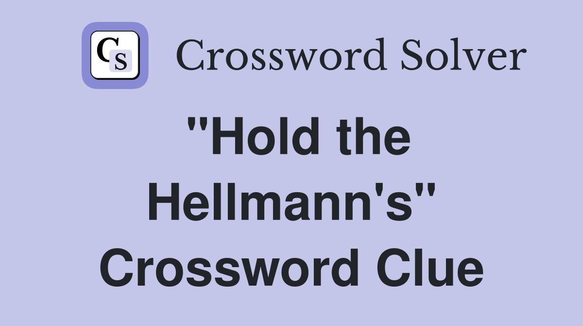 "Hold the Hellmann's" Crossword Clue