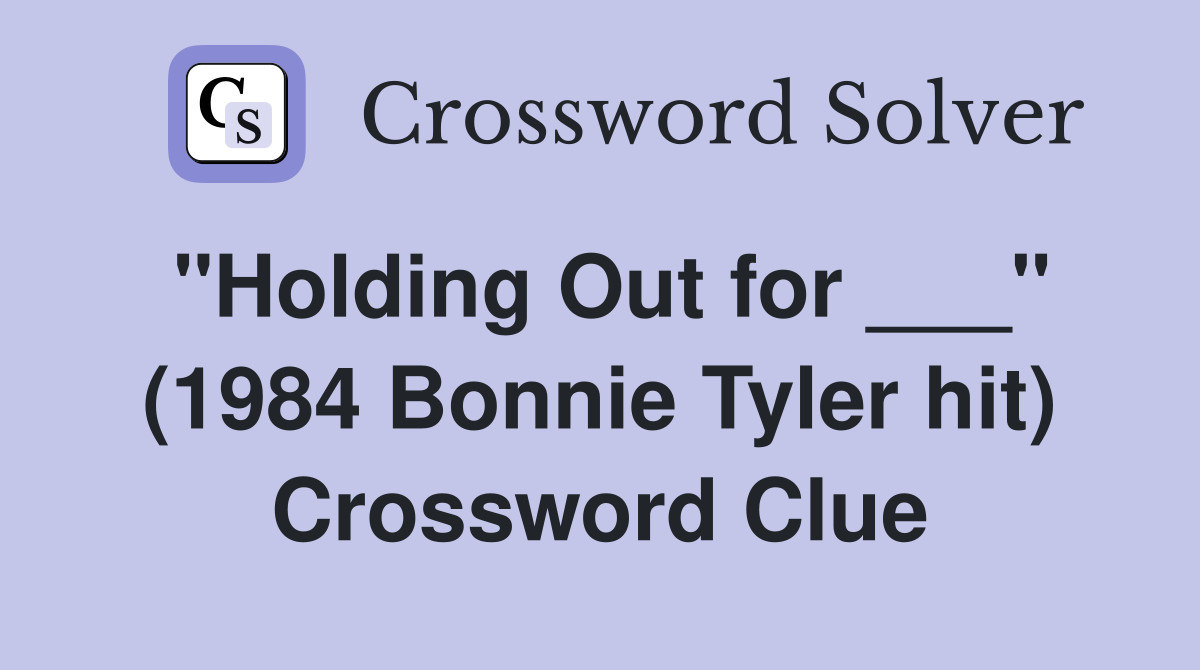 quot Holding Out for quot (1984 Bonnie Tyler hit) Crossword Clue Answers
