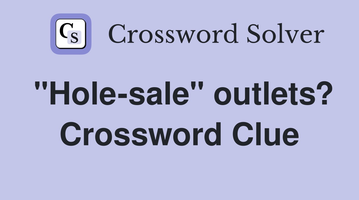 "Hole-sale" outlets? Crossword Clue