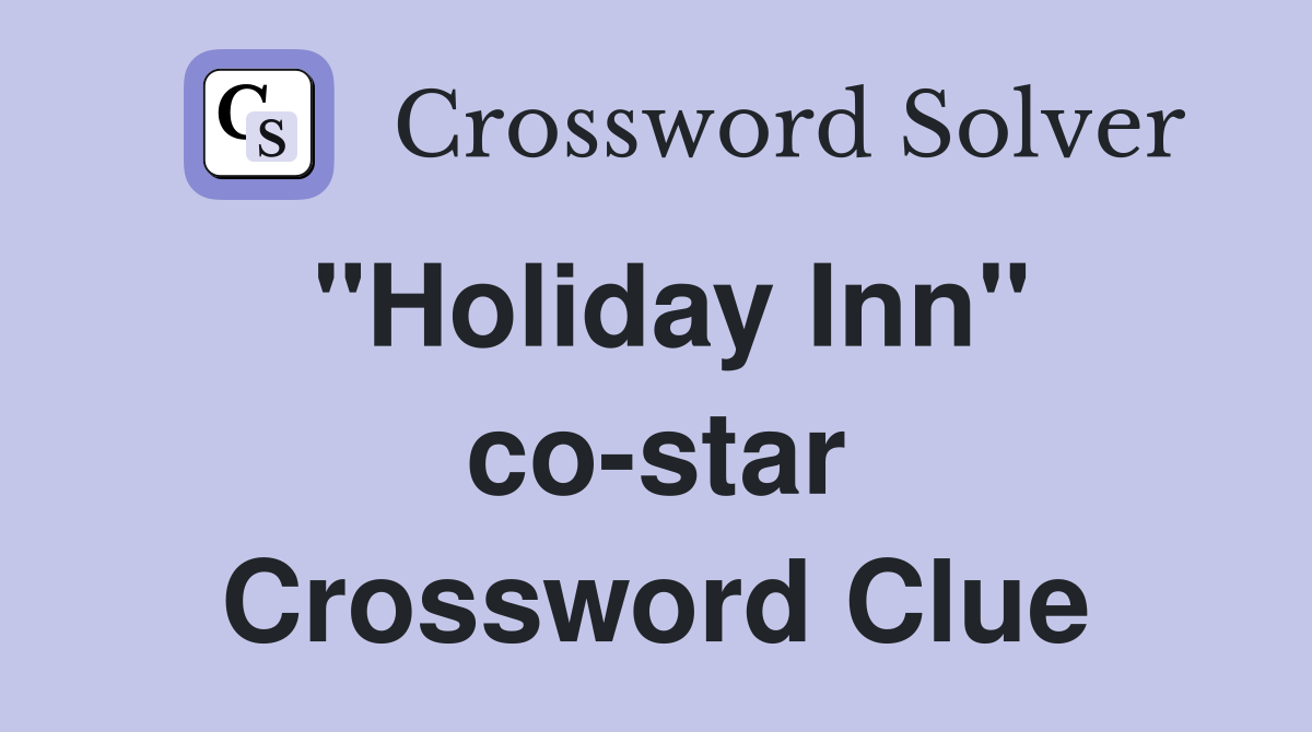"Holiday Inn" co-star Crossword Clue