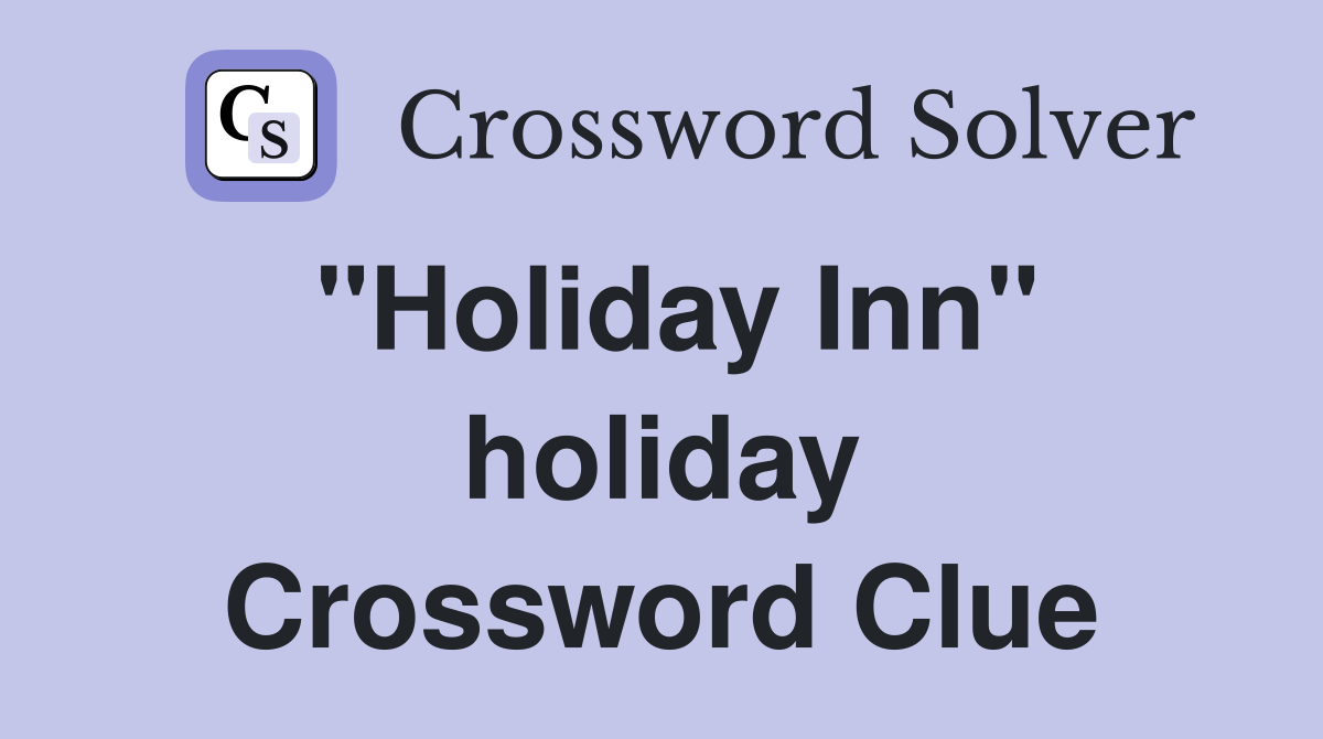 "Holiday Inn" holiday Crossword Clue