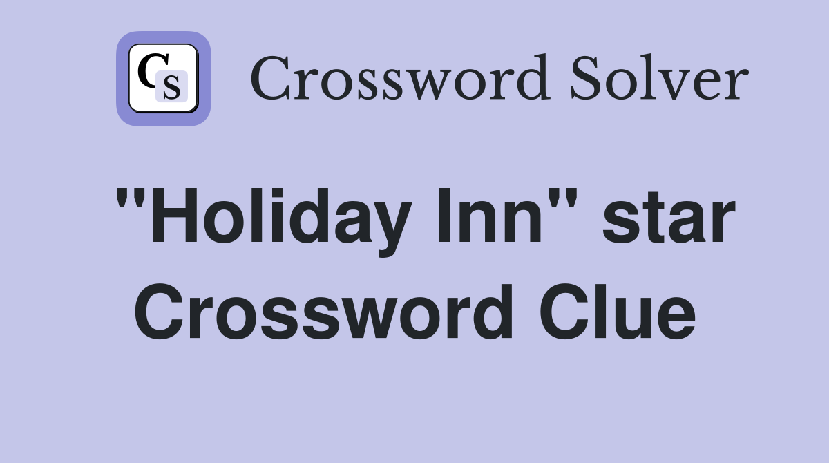 "Holiday Inn" star Crossword Clue