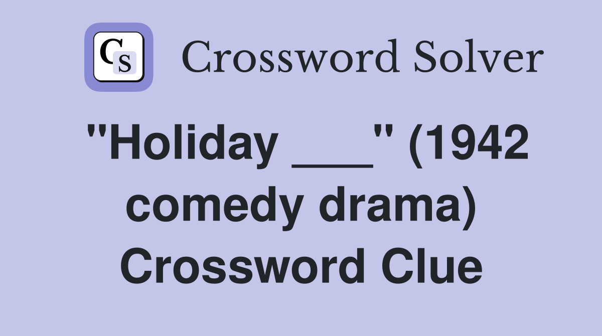 "Holiday ___" (1942 comedy drama) Crossword Clue