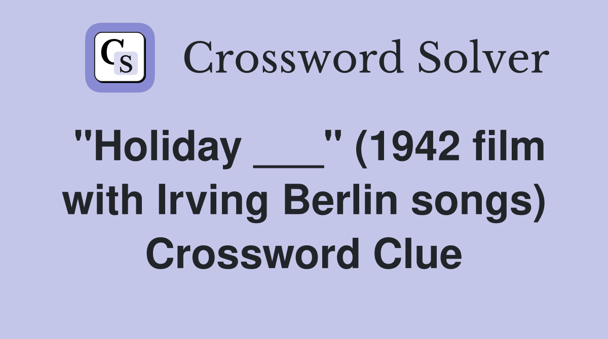 "Holiday ___" (1942 film with Irving Berlin songs) Crossword Clue