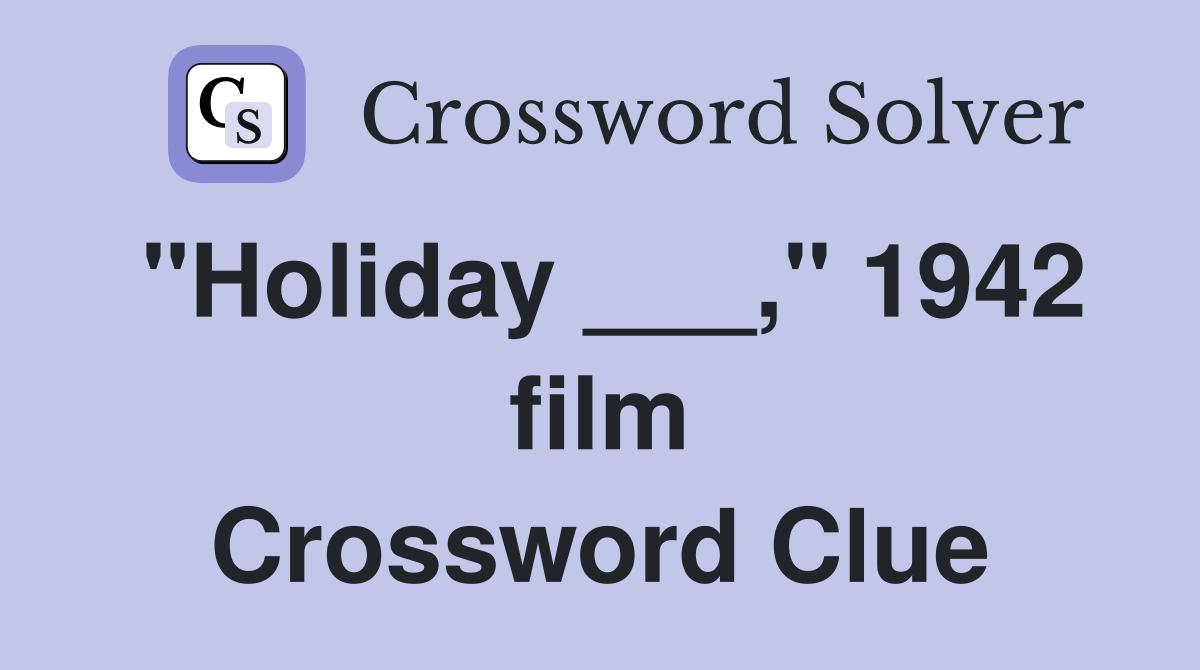 "Holiday ___," 1942 film Crossword Clue