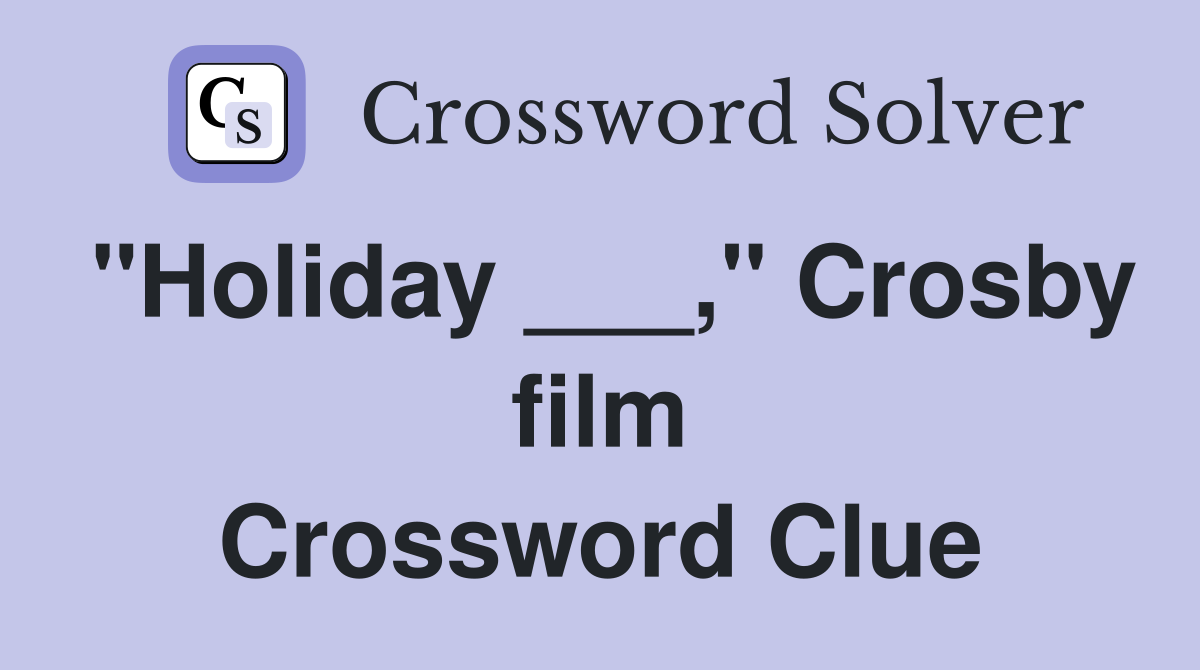 "Holiday ___," Crosby film Crossword Clue