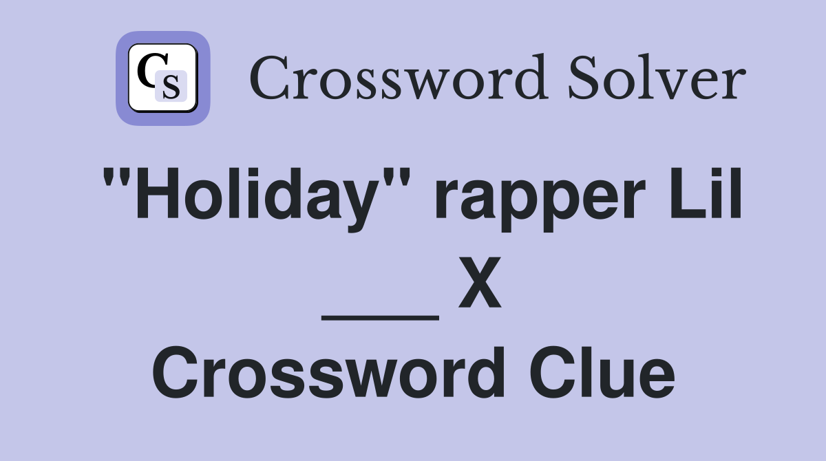 "Holiday" rapper Lil ___ X Crossword Clue