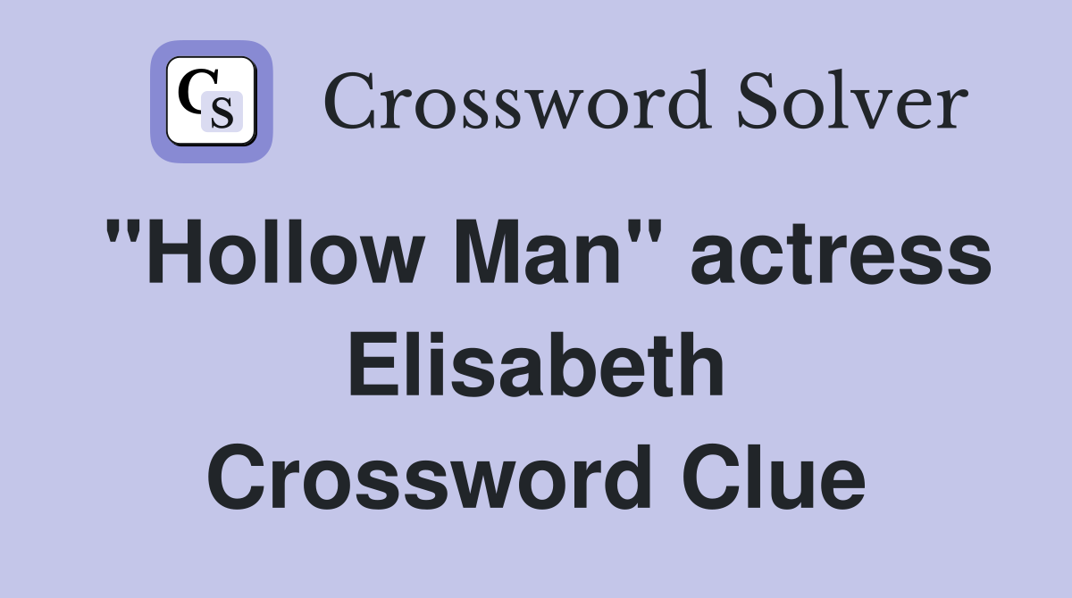 "Hollow Man" actress Elisabeth Crossword Clue