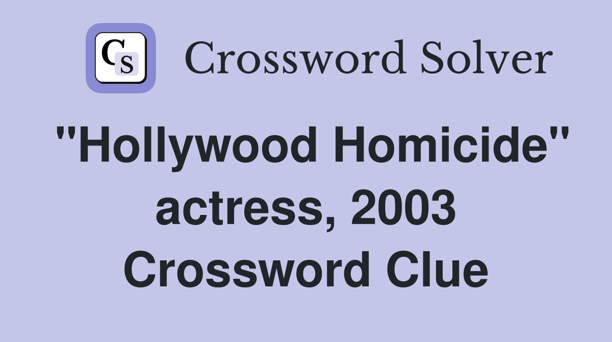 "Hollywood Homicide" actress, 2003 Crossword Clue