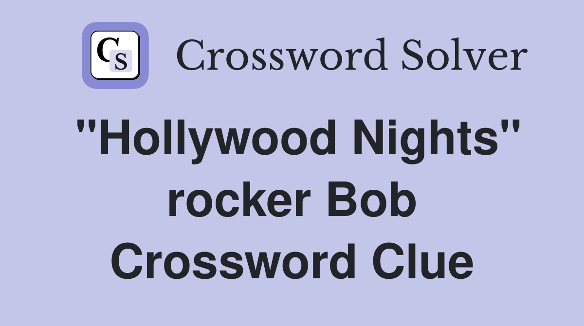 "Hollywood Nights" rocker Bob Crossword Clue