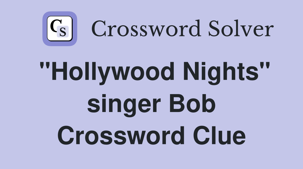 "Hollywood Nights" singer Bob Crossword Clue