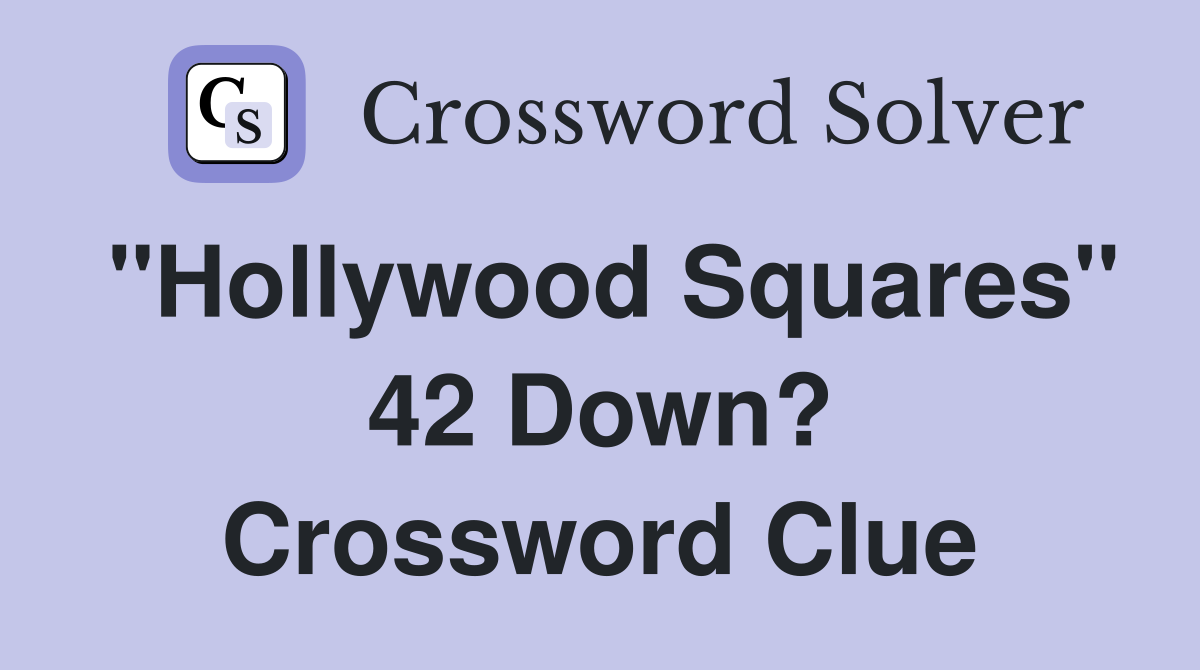 "Hollywood Squares" 42 Down? Crossword Clue