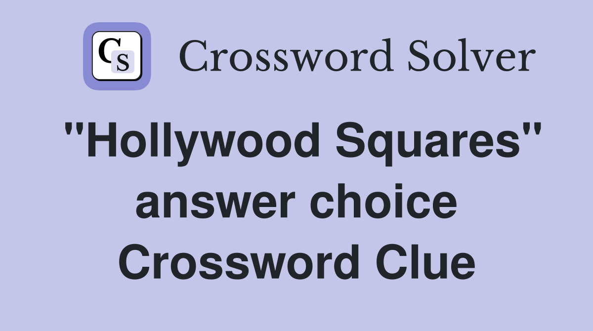 "Hollywood Squares" answer choice Crossword Clue