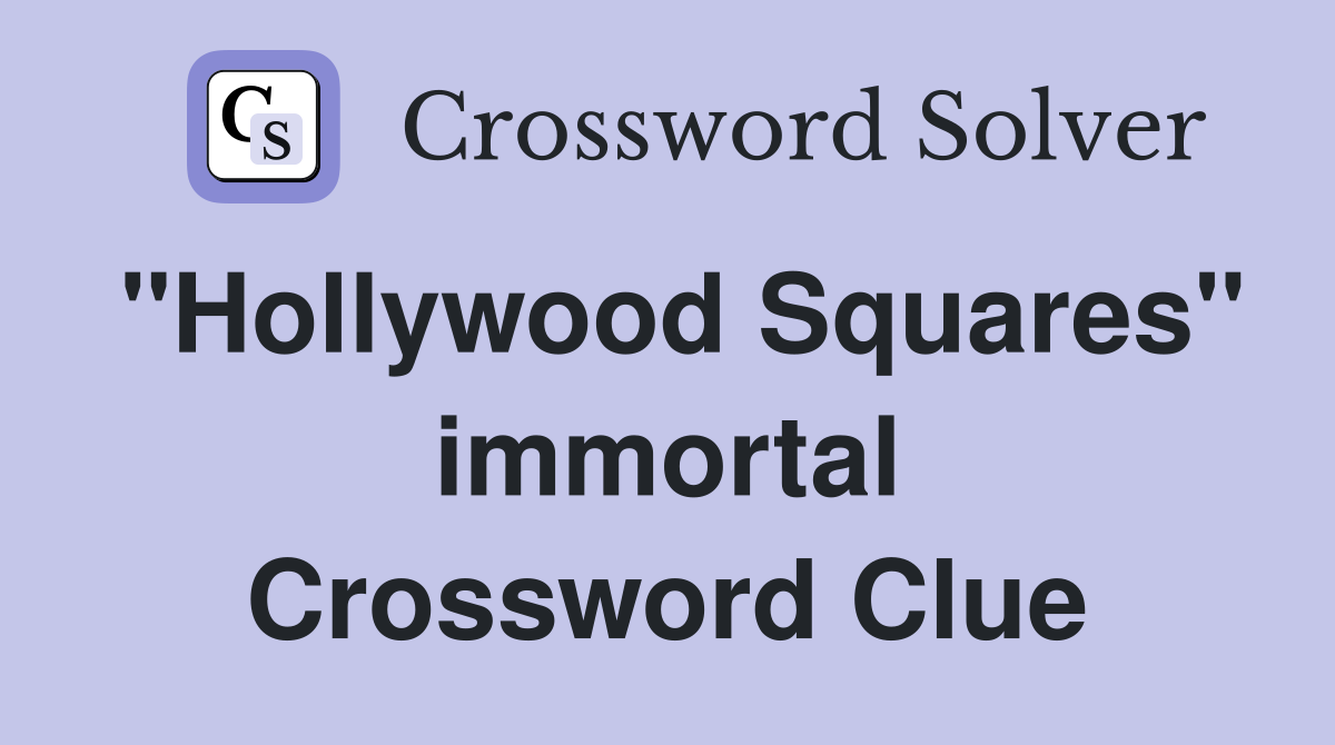 "Hollywood Squares" immortal Crossword Clue