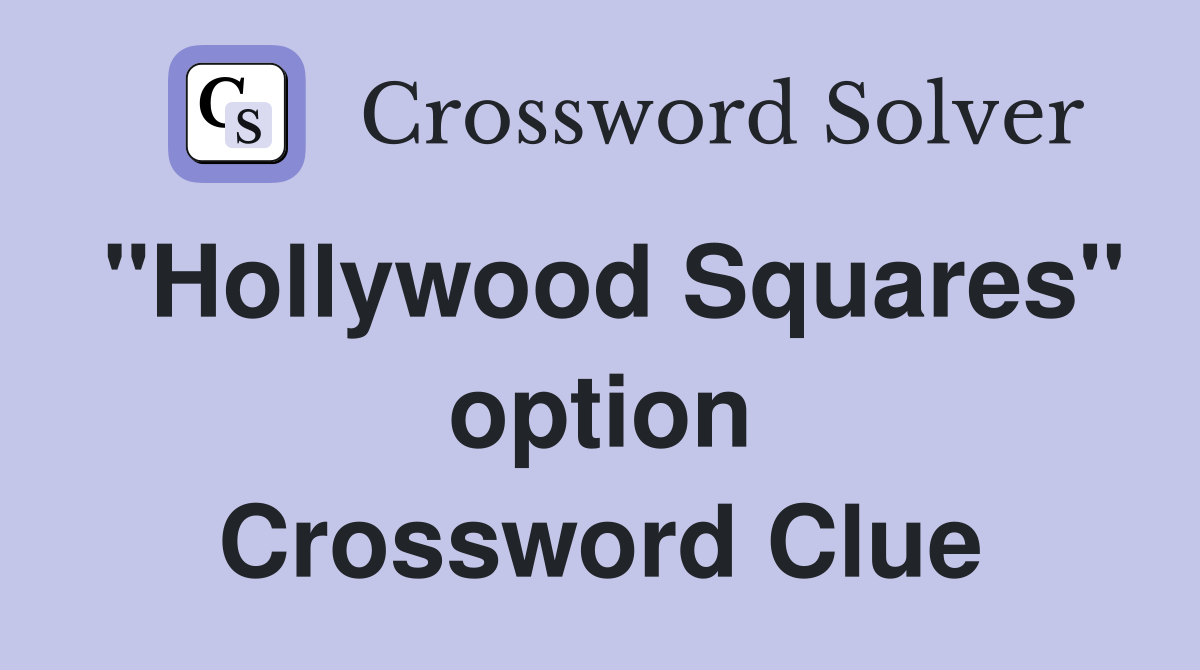 "Hollywood Squares" option Crossword Clue