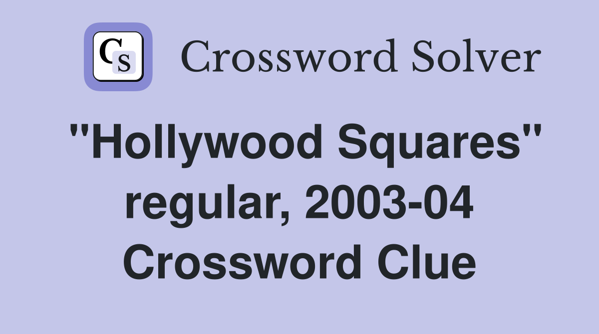 "Hollywood Squares" regular, 2003-04 Crossword Clue