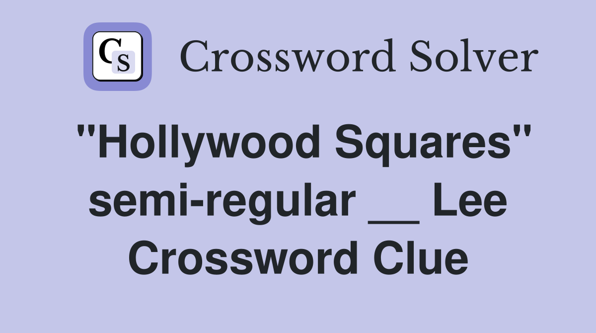 "Hollywood Squares" semi-regular __ Lee Crossword Clue