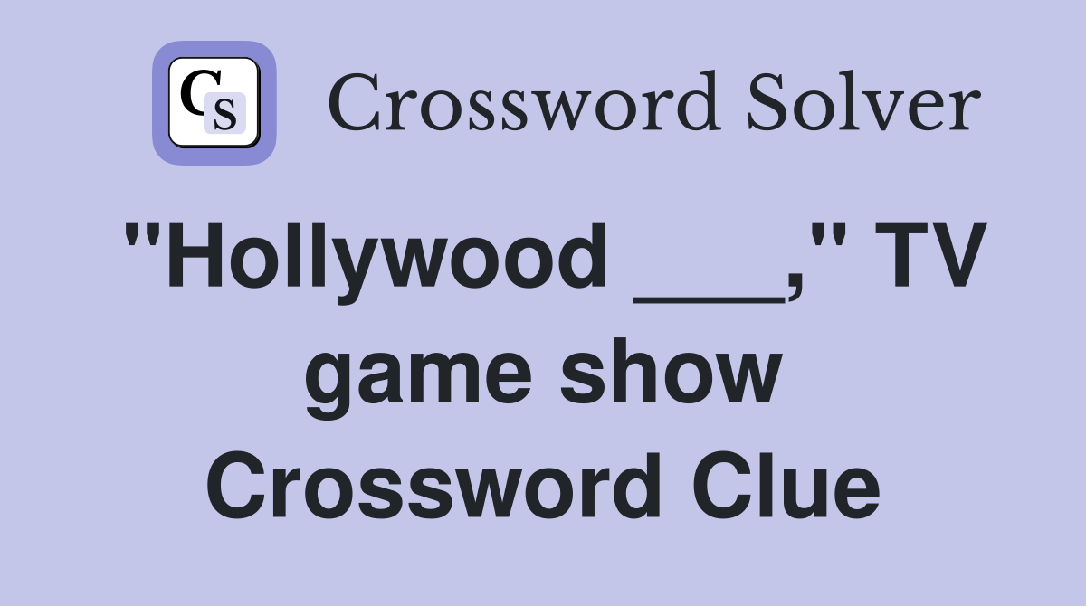 "Hollywood ___," TV game show Crossword Clue