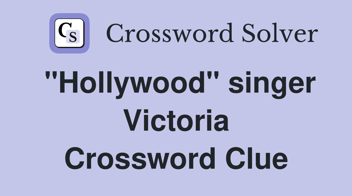 "Hollywood" singer Victoria Crossword Clue