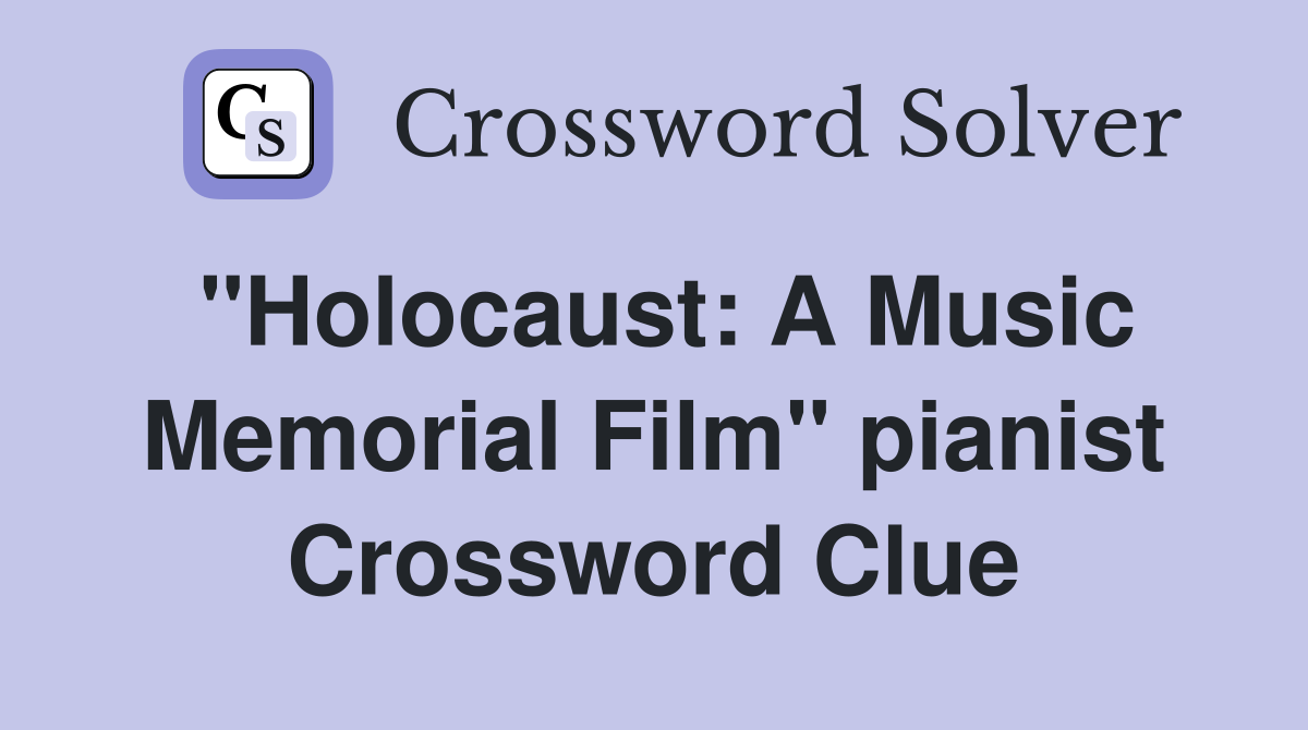 "Holocaust: A Music Memorial Film" pianist Crossword Clue
