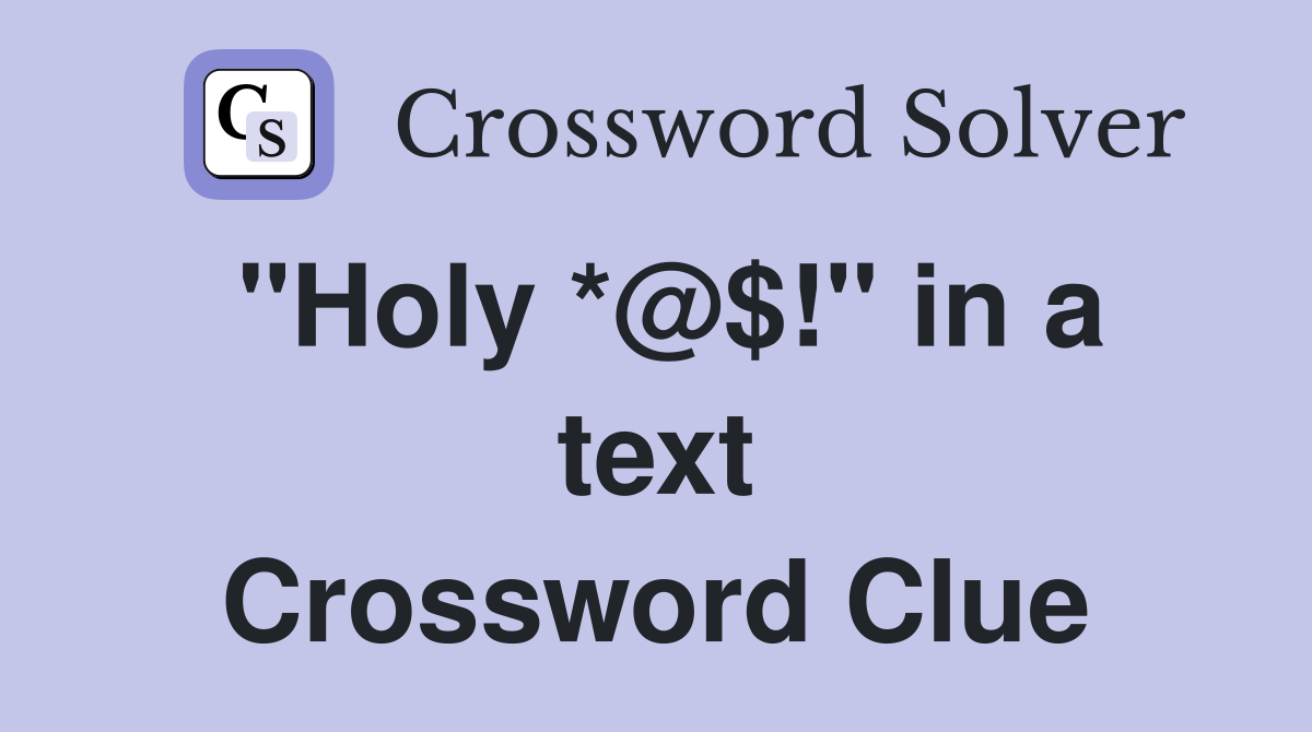 "Holy *@$!" in a text Crossword Clue