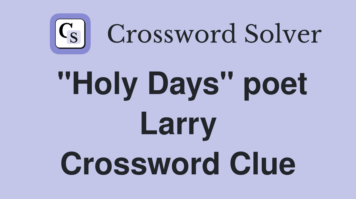 "Holy Days" poet Larry Crossword Clue