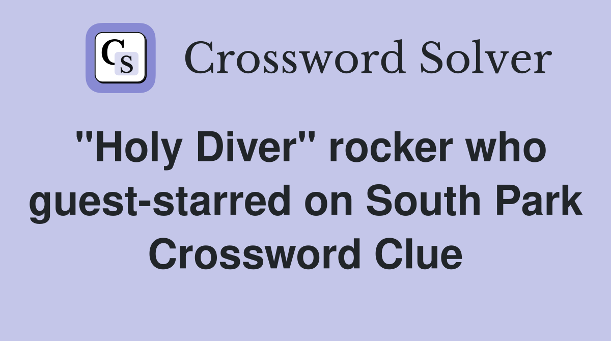 "Holy Diver" rocker who guest-starred on South Park Crossword Clue