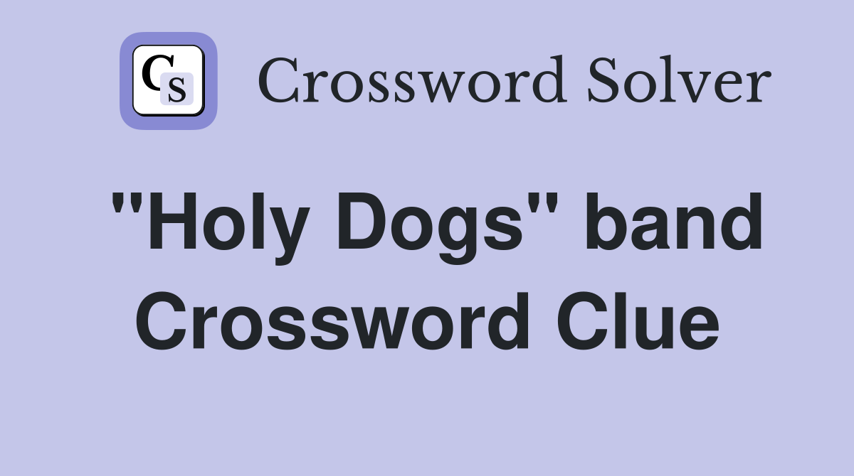 "Holy Dogs" band Crossword Clue