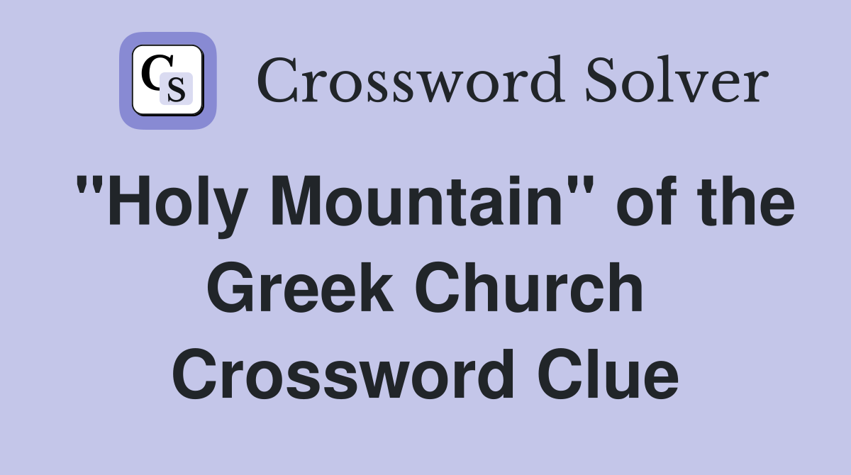 "Holy Mountain" of the Greek Church Crossword Clue