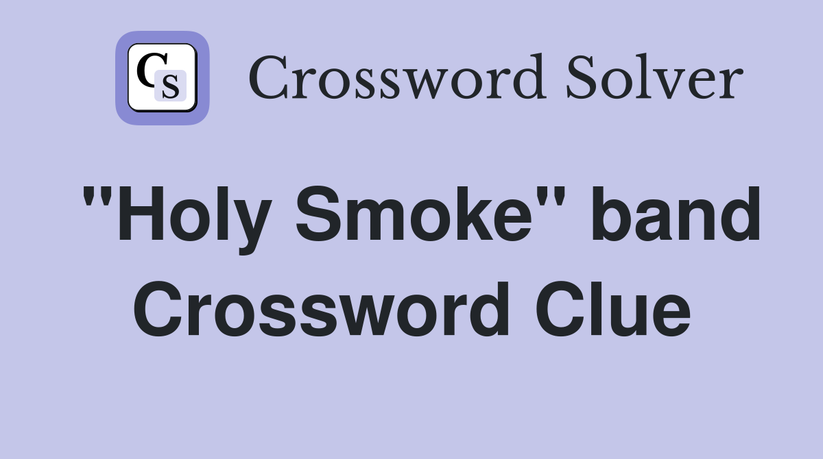 "Holy Smoke" band Crossword Clue
