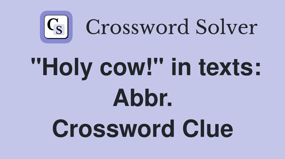 "Holy cow!" in texts: Abbr. Crossword Clue
