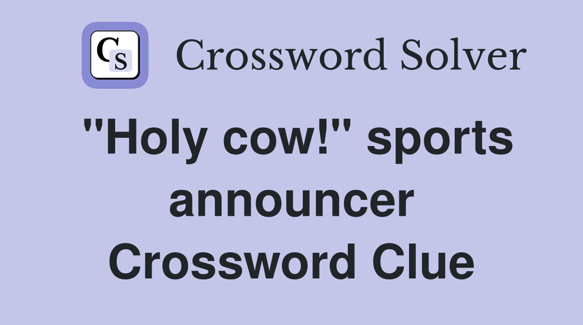 "Holy cow!" sports announcer Crossword Clue