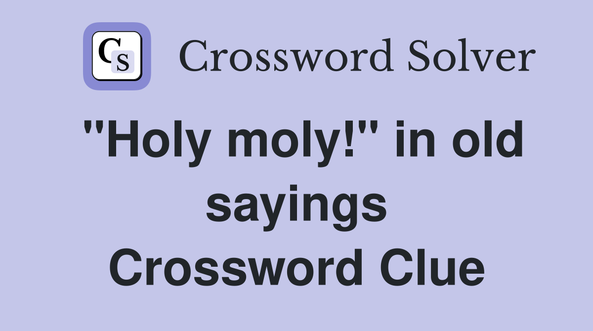 "Holy moly!" in old sayings Crossword Clue