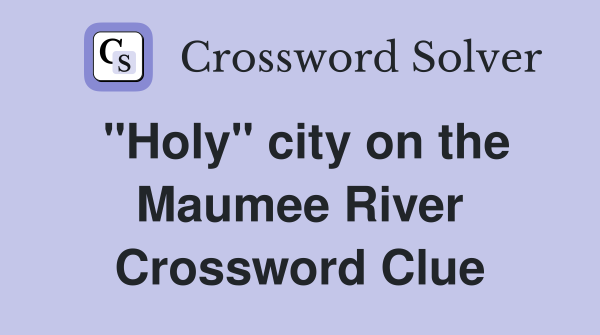"Holy" city on the Maumee River Crossword Clue