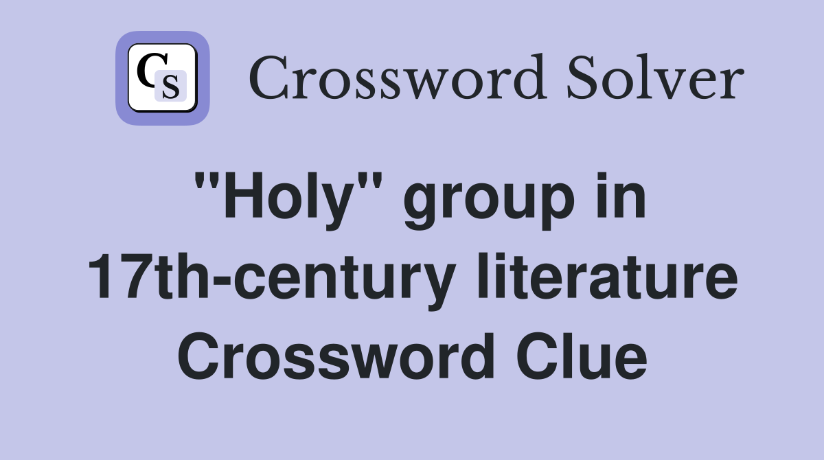 "Holy" group in 17th-century literature Crossword Clue