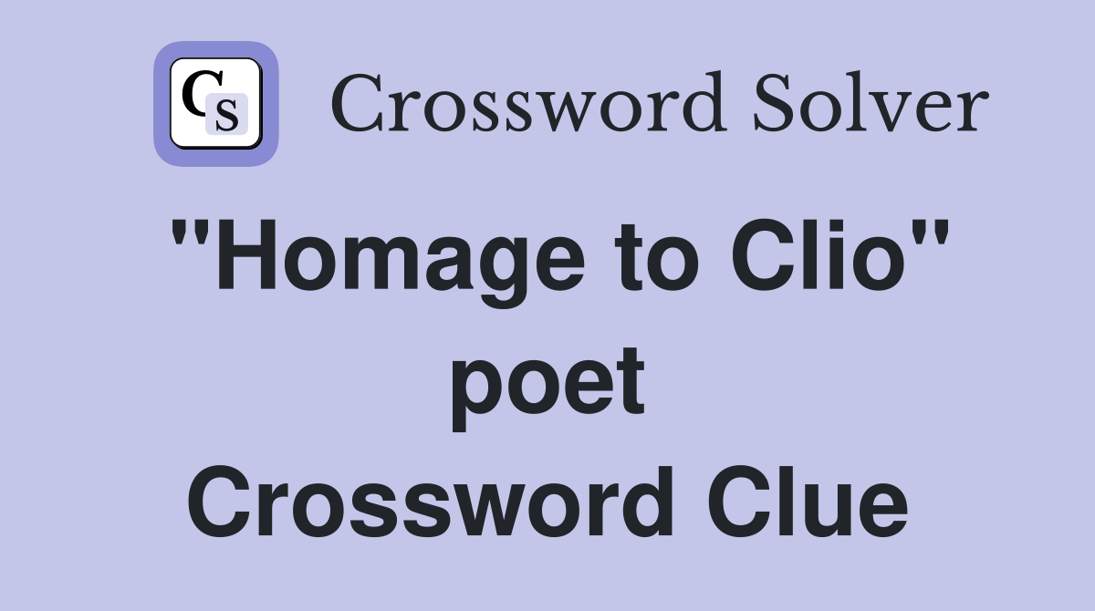 "Homage to Clio" poet Crossword Clue