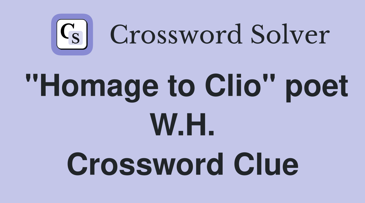 "Homage to Clio" poet W.H. Crossword Clue