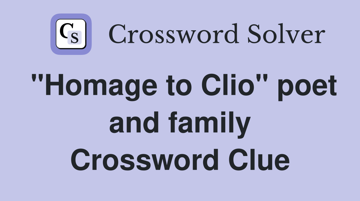"Homage to Clio" poet and family Crossword Clue