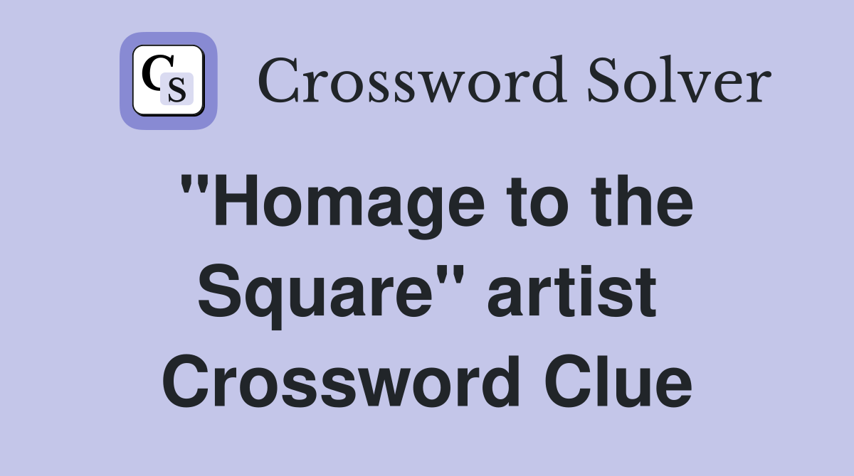 "Homage to the Square" artist Crossword Clue